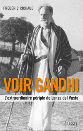 Frédéric Richaud - Voir Gandhi - L'extraordinaire périple de Lanza del Vasto